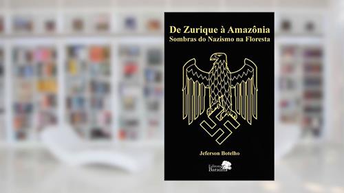 Capa de De Zurique à amazônia: Sombras do nazismo na floresta, do autor Jeferson Botelho