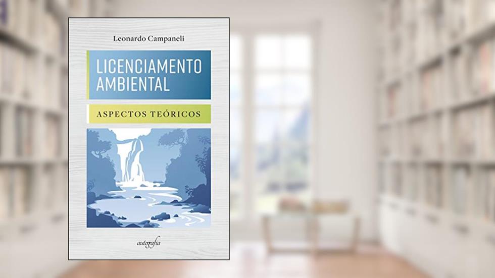 Licenciamento ambiental: aspectos teóricos, do autor Leonardo Campaneli