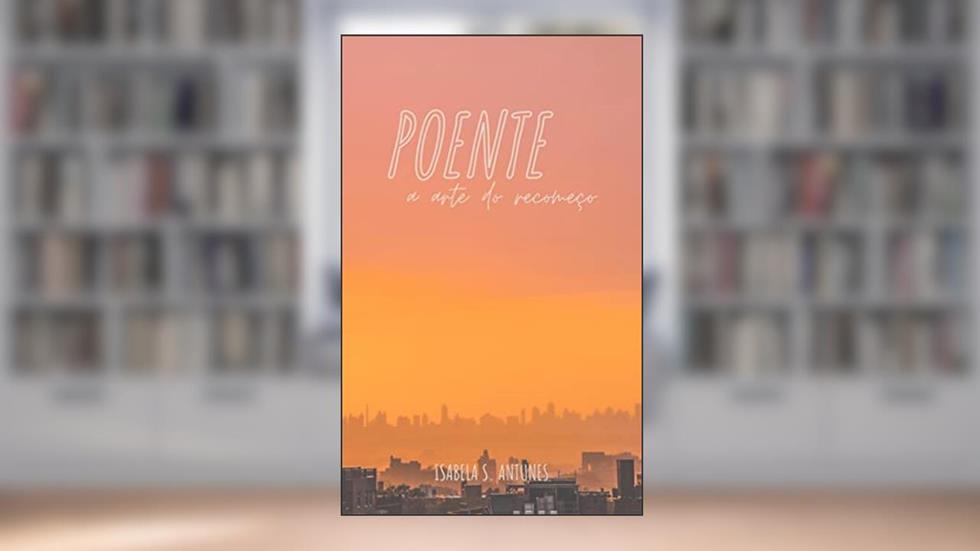 Poente: a arte do recomeço, do autor Isabela S. Antunes