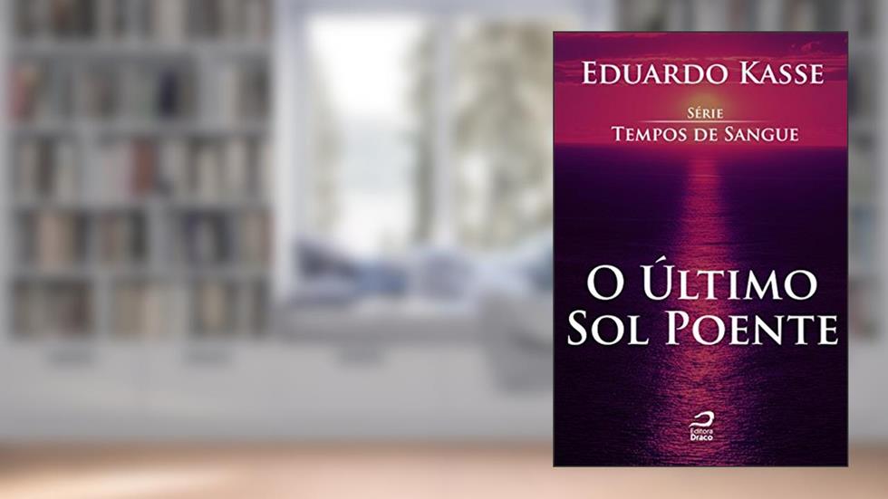 O último sol poente (Tempos de Sangue), do autor Eduardo Kasse