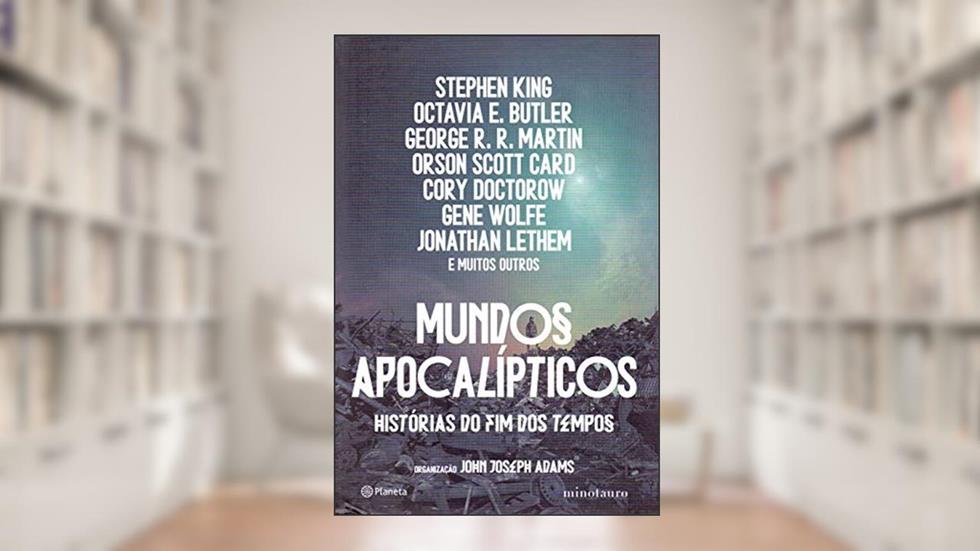 Mundos apocalípticos: Histórias do fim dos tempos, do autor Stephen King; Octavia E. Butler; George Martin; Orson Scott Card