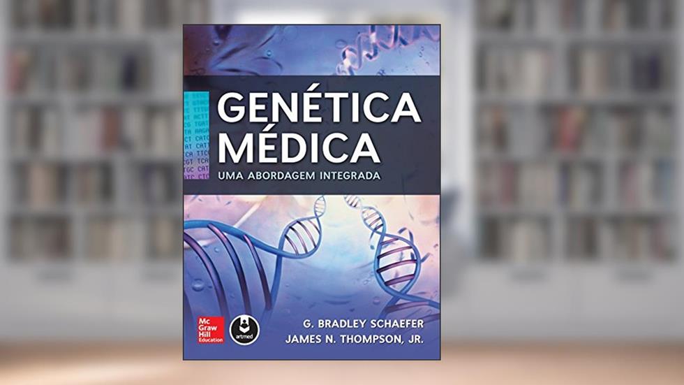 Genética Médica: Uma Abordagem Integrada, do autor G. Bradley Schaefer; James N. Thompson Jr.