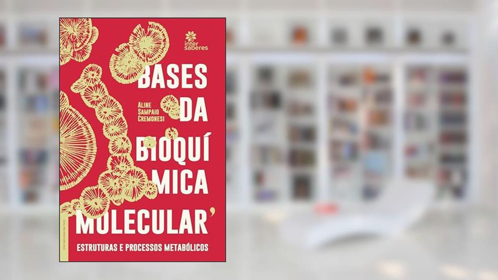 Bases da bioquímica molecular:: estruturas e processos metabólicos, do autor Aline Sampaio Cremonesi