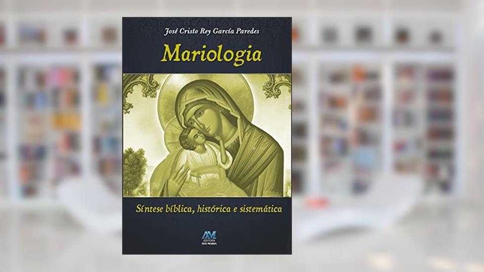 Mariologia, do autor José Cristo Rey García Paredes