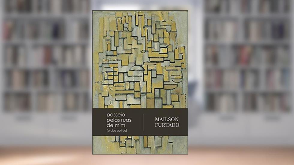 Passeio Pelas Ruas de Mim [E de Outros], do autor Mailson Furtado