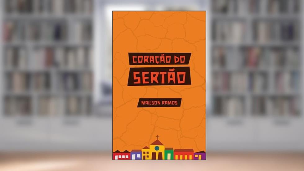 Coração do Sertão, do autor Mailson Ramos