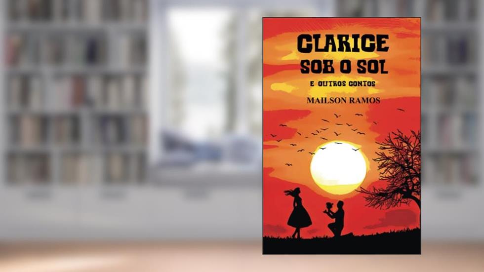 Clarice Sob o Sol: E Outros Contos, do autor Mailson Ramos
