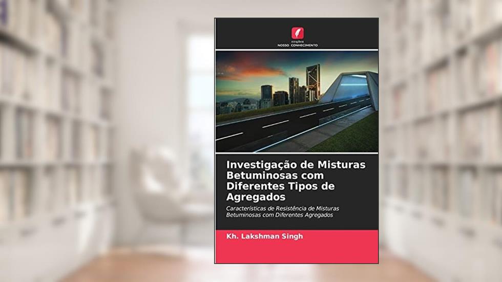 Investigação de Misturas Betuminosas com Diferentes Tipos de Agregados: Características de Resistência de Misturas Betuminosas com Diferentes Agregados, do autor Kh. Lakshman Singh
