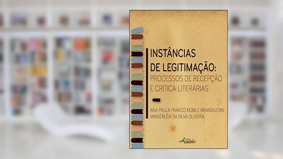 Instancias De Legitimacao - Processo De Recepcao E Critica Literarias, do autor Ana Paula Franco Nobile Brandileone