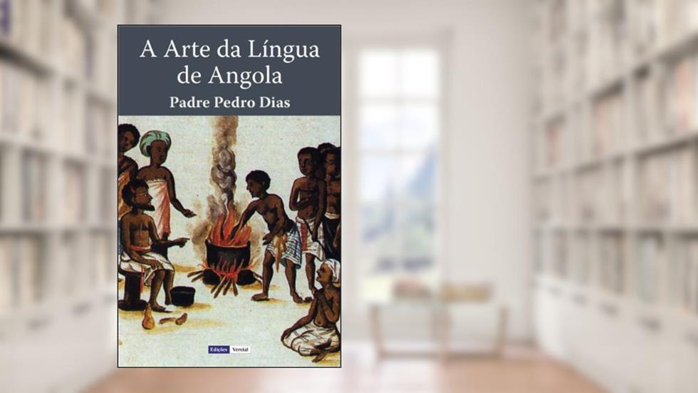 A Arte da Língua de Angola, do autor Padre Pedro Dias