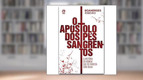Capa de O apostolo dos pés sangrentos, do autor Boanerges Ribeiro