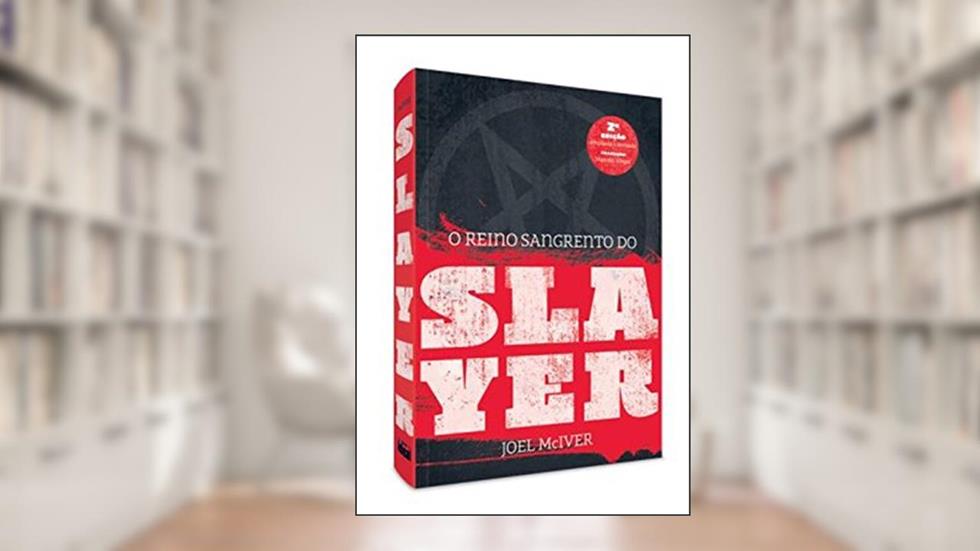 O Reino Sangrento do Slayer, do autor Joel McIver