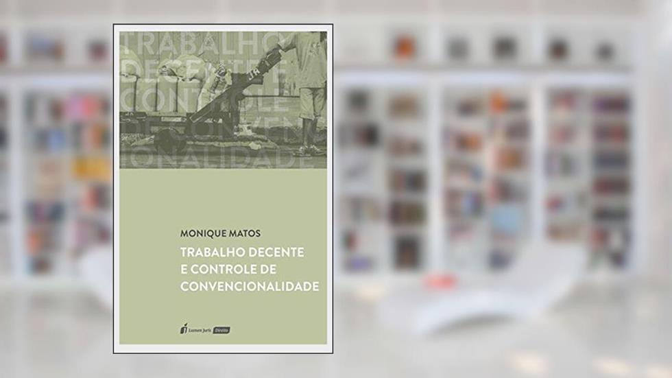 Trabalho Decente E Controle De Convencionalidade - 2020, do autor Monique Matos