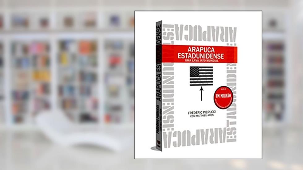 Arapuca Estadunidense: Uma Lava Jato Mundial, do autor Frédéric Pierucci; Matthieu Aron