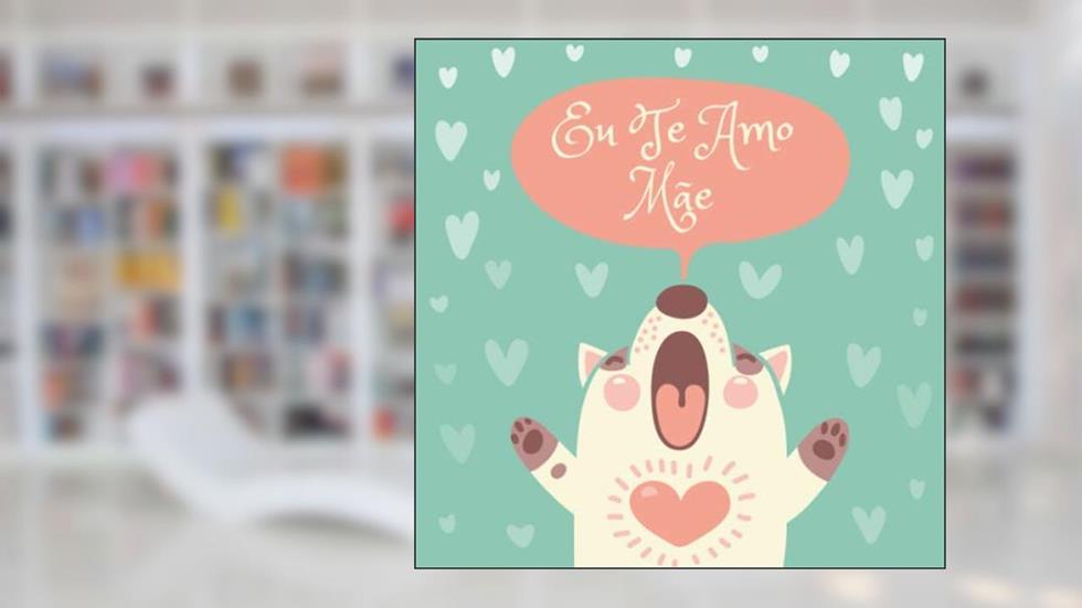 Eu Te Amo Mãe: 40 Cupons de Amor em Branco - Cores 2, do autor Nick Snels