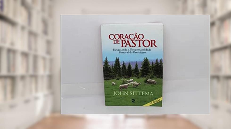 Coração de Pastor, do autor John Sittema