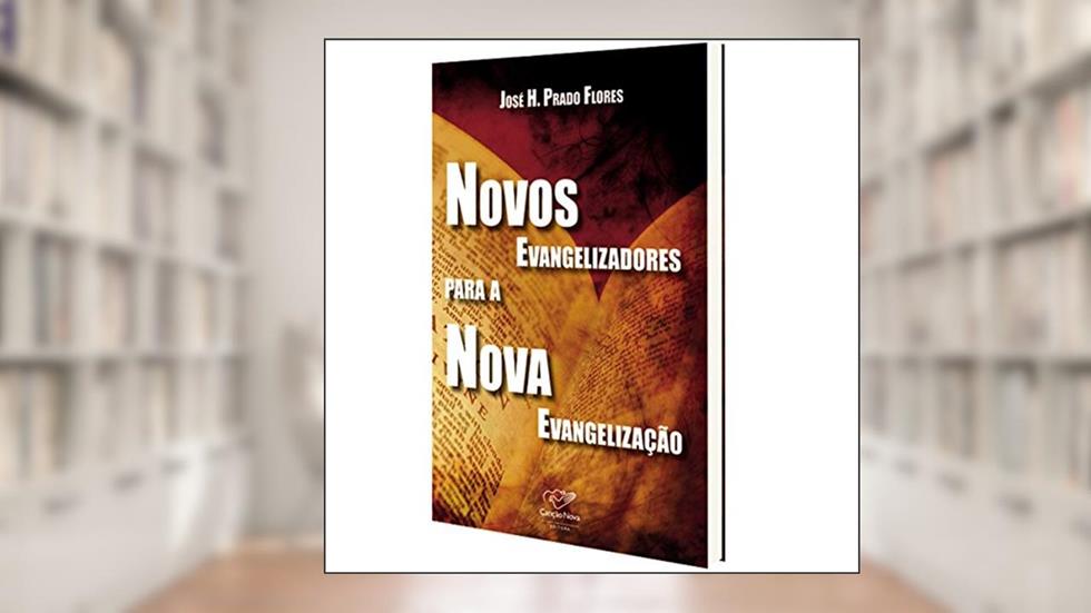 Novos Evangelizadores Para a Nova Evangelização, do autor José H. Prad Flores