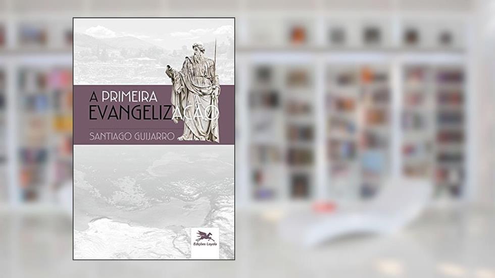A primeira evangelização, do autor Santiago Guijarro Oporto