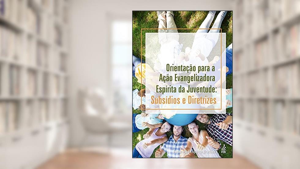 Orientação para a ação evangelizadora da juventude, do autor Federação Espírita Brasileira