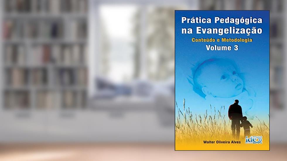 Prática Pedagógica na Evangelização - Volume 3, do autor Walter Oliveira Alves