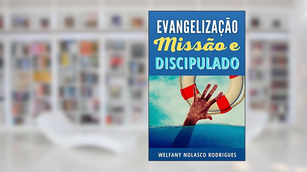 Evangelização, Missão e Discipulado, do autor Welfany Nolasco Rodrigues