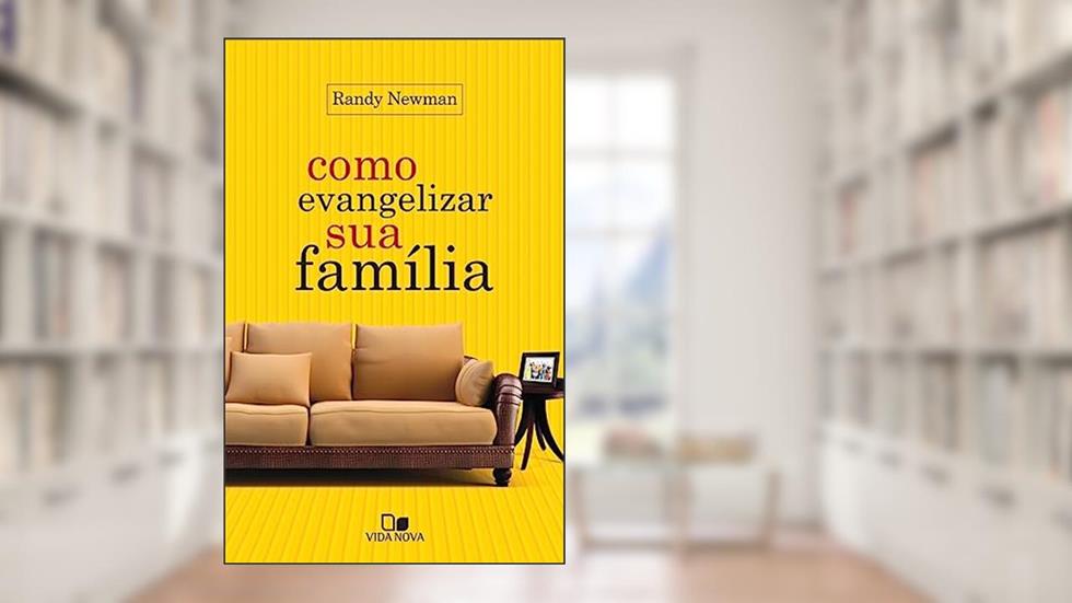Como Evangelizar sua Família, do autor Randy Newman