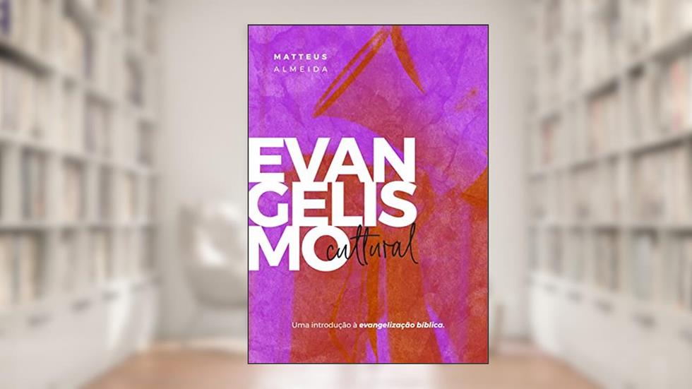Evangelismo Cultural: uma introdução à evangelização bíblica, do autor Matteus Almeida