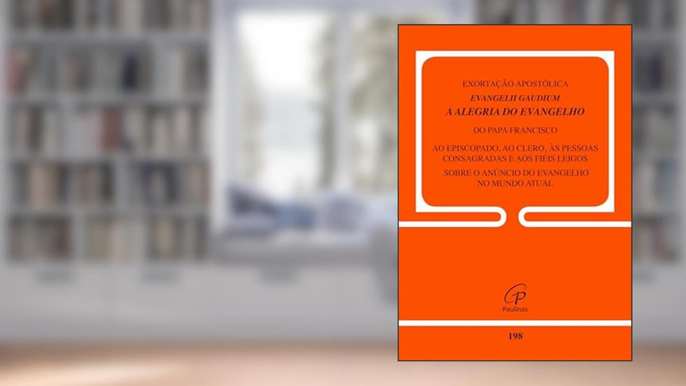 Exortação Apostólica Evangelii Gaudium - A alegria do evangelho - Doc. 198: Sobre o anúncio do Evangelho no mundo atual, do autor Jorge Mario Bergoglio