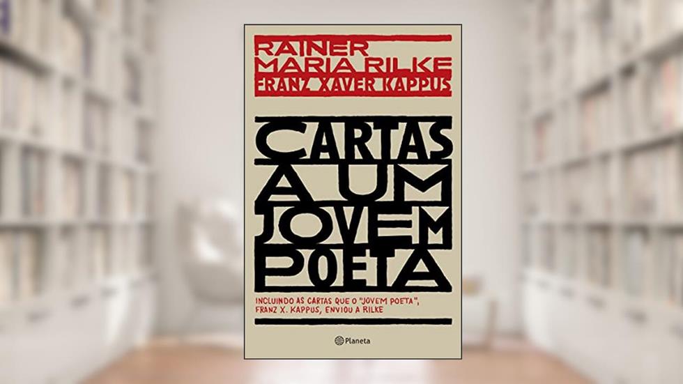 Cartas a um jovem poeta: incluindo as cartas que o jovem poeta, Franz X. Kappus, enviou a Rilke, do autor Rainer Maria Rilke