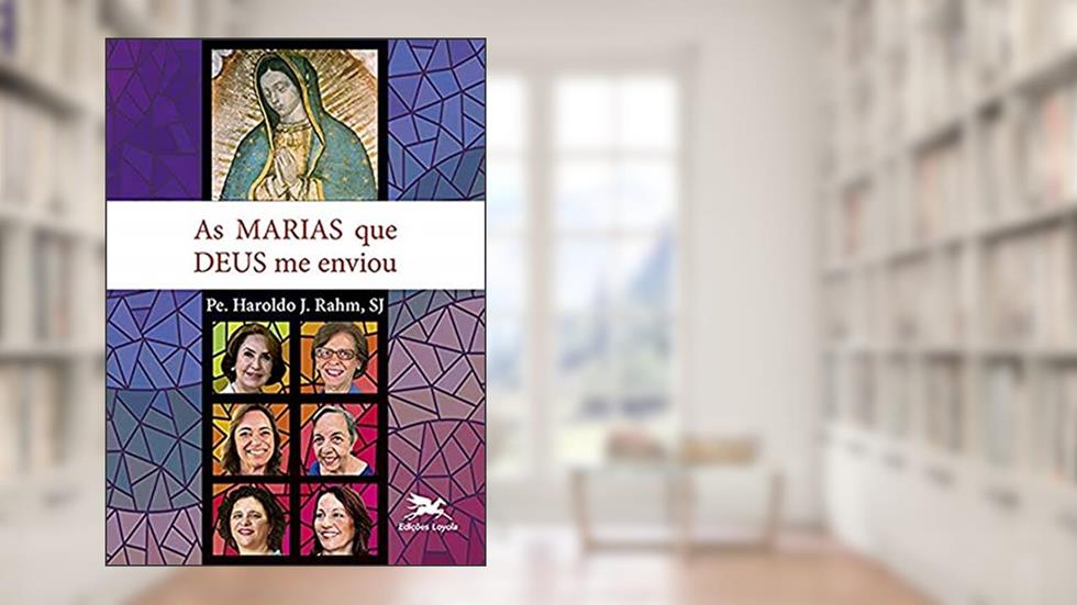 As Marias que Deus me enviou, do autor Pe. Haroldo J. Rahm
