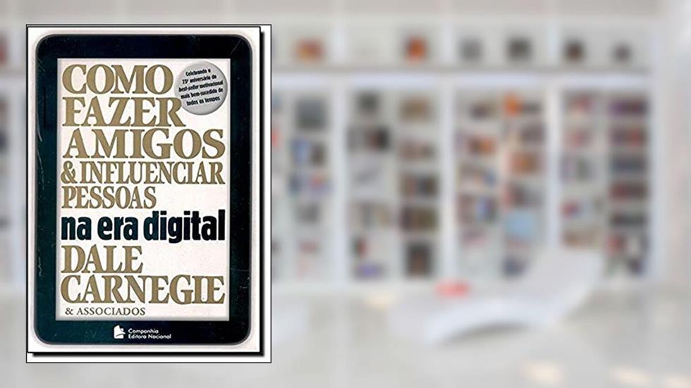 Como Fazer Amigos e Influenciar Pessoas na Era Digital, do autor Dale Carnegie; Brent Cole