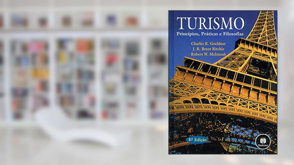 Turismo: Princípios, Práticas e Filosofia, do autor Charles R. Goeldner; J. R. Brent Ritchie; Robert W. McIntosh