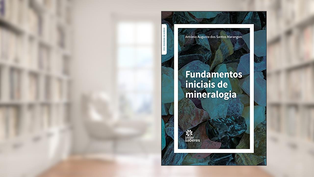 Fundamentos Iniciais de Mineralogia, do autor Antônio Augusto dos Santos Marangon