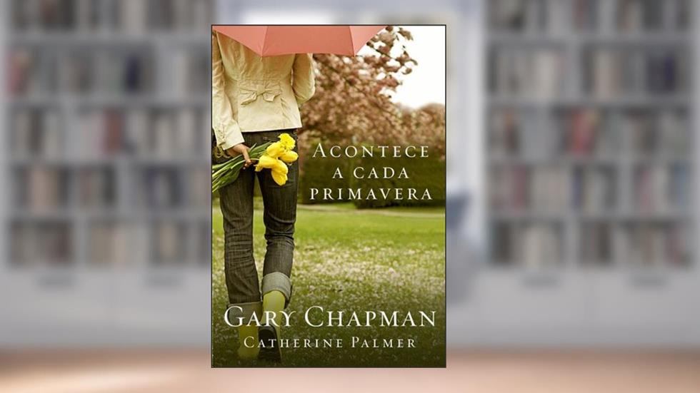 Acontece a cada primavera, do autor Gary Chapman