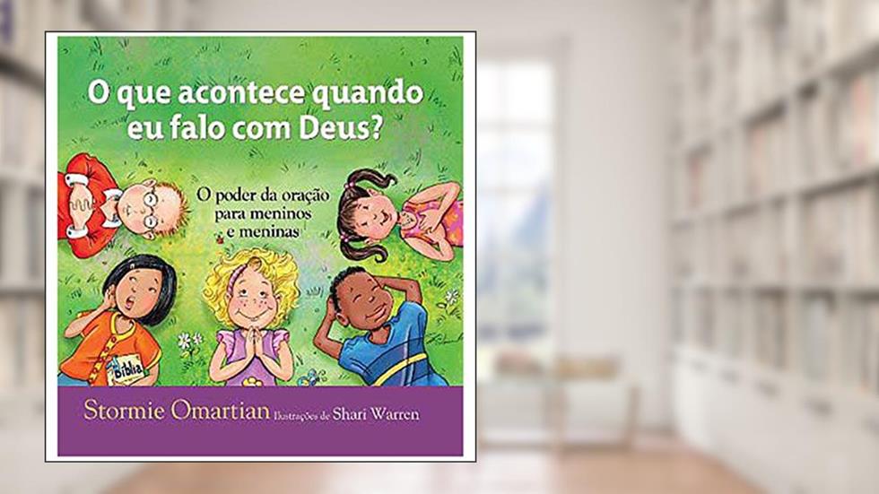 O Que Acontece Quando Falo Com Deus. O Poder Da Oração Para Meninos E Meninas, do autor Stormie Omartian