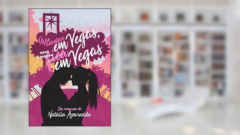 O que acontece em Vegas, nem sempre fica em Vegas, do autor Natalia Aparecida