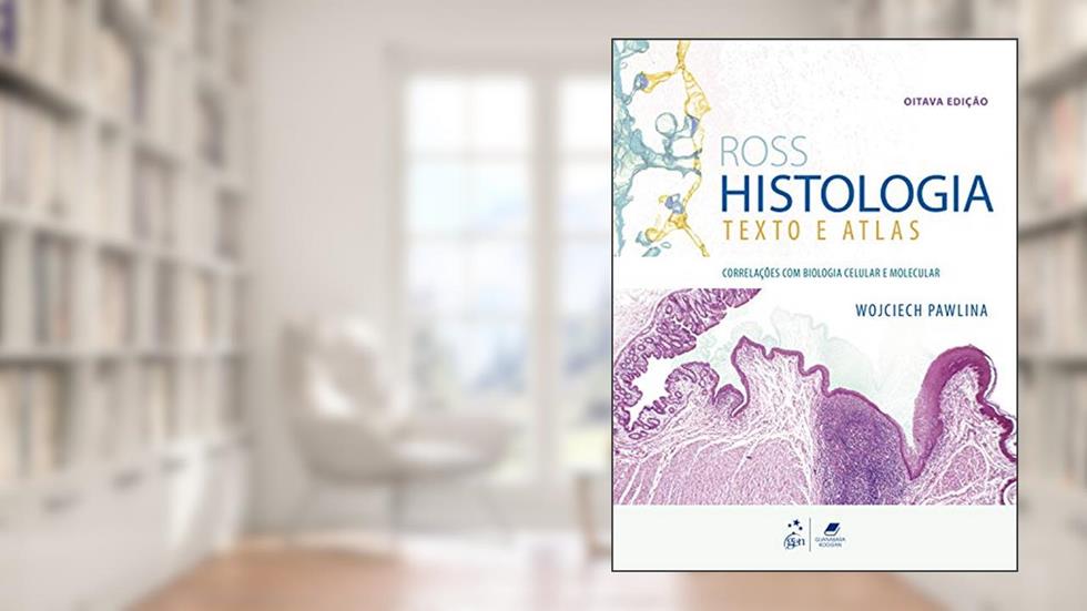 Ross Histologia - Texto e Atlas, do autor Wojciech PAWLINA; Michael H. ROSS