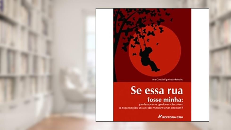 Se essa rua fosse minha: professores e gestores discutem a exploração sexual de menores nas escolas?, do autor Ana Claudia Figueiredo Rebolho