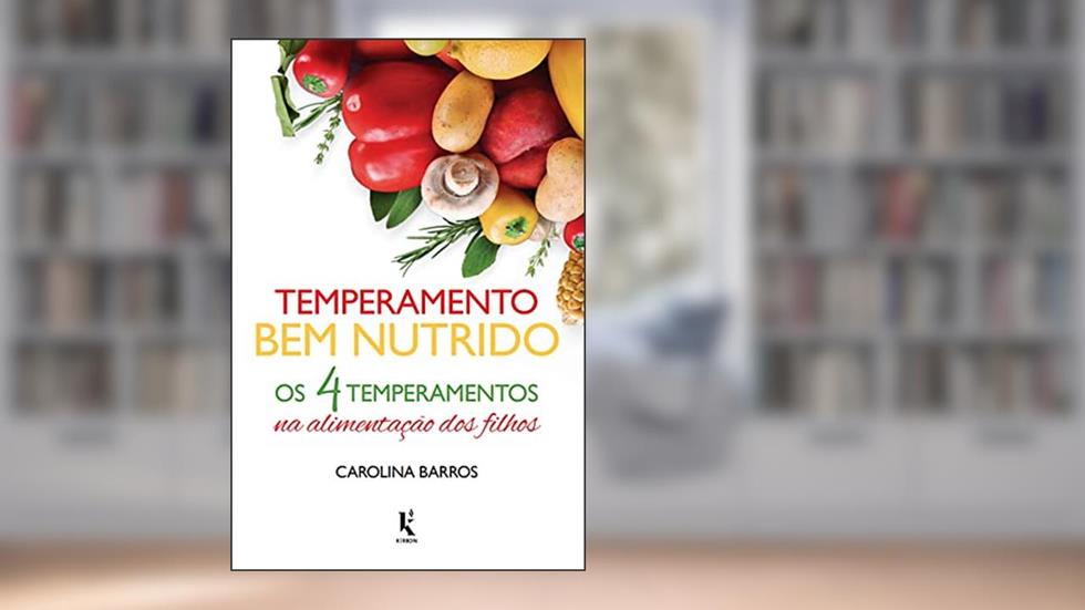 Temperamento Bem Nutrido - os 4 Temperamentos na Alimentação dos Filhos, do autor Carolina Barros