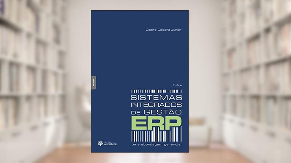 Sistemas integrados de gestão - ERP:: Uma abordagem gerencial, do autor Cícero Caiçara Junior