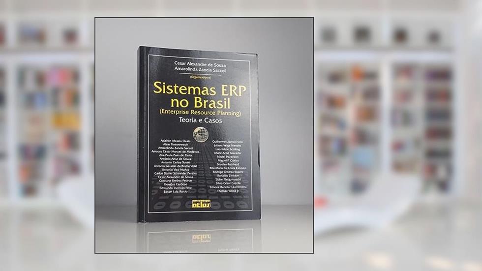 Sistemas ERP no Brasil (Enterprise Resource Planning). Teoria e Casos, do autor Amarolinda Zanela Saccol; Cesar Alexandre de Souza