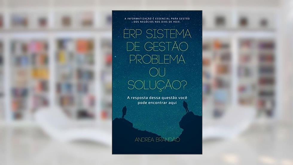 ERP Sistema de Gestão Problema ou Solução?, do autor Andréa Brandão