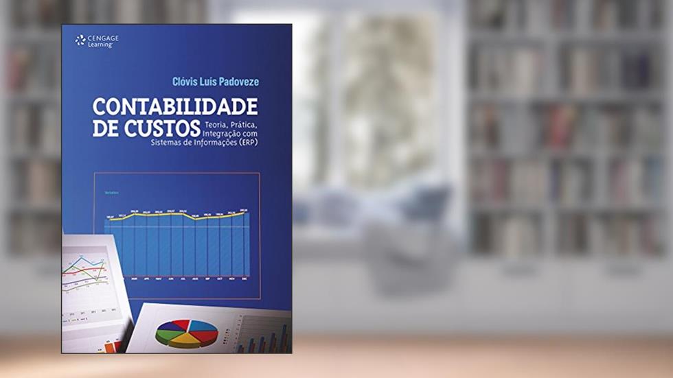 Contabilidade de custos: Teoria, prática, integração com sistema de informações (ERP), do autor Clóvis Padoveze