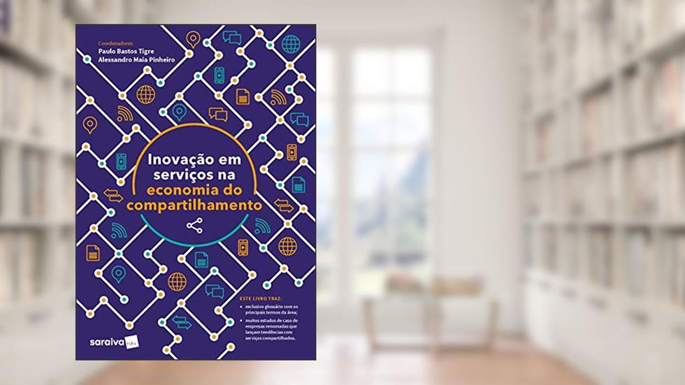 Inovação em Serviços e a Economia do Compartilhamento, do autor Paulo Bastos Tigre; Alessandro Maia Pinheiro