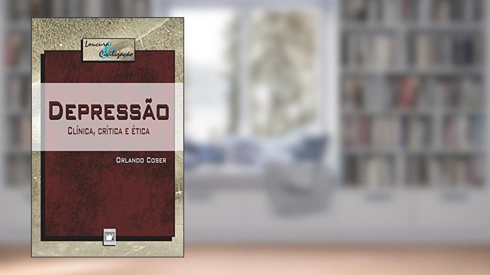Depressão: clínica, crítica e ética, do autor Orlando Coser
