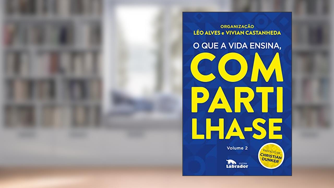 O que a vida ensina, compartilha-se Volume 2, do autor Léo Alves; Vivian Castanheda