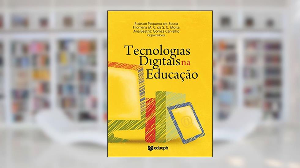 Tecnologias digitais na educação, do autor Robson Pequeno de Sousa; Filomena da M. C da S. C. Moita; Ana Beatriz Gomes Carvalho