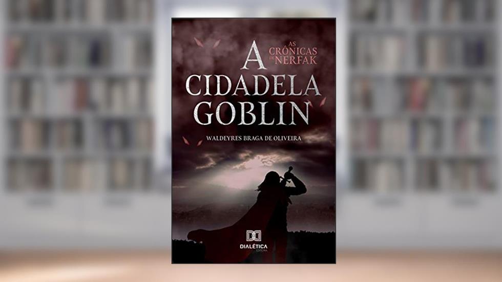 As crônicas de Nerfak: a cidadela goblin, do autor Waldeyres Braga de Oliveira