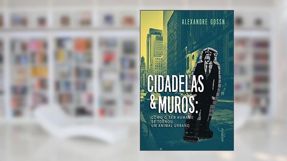 Cidadelas & Muros, do autor Alexandre Gossn