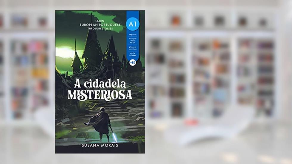 A cidadela misteriosa (A1): Learn European Portuguese through stories, do autor Susana Morais